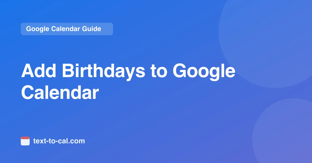 How to Add Birthdays to Google Calendar (2026)